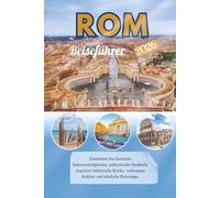 Rom Reiseführer 2026: Entdecken Sie ikonische Sehenswürdigkeiten, authentische Stadtteile, exquisite italienische Küche, verborgene Schätze und nützliche Reisetipps.