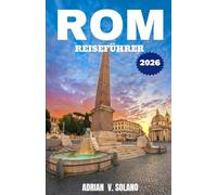 ROM REISEFÜHRER 2026: Entdecken Sie Roms Sehenswürdigkeiten, Küche, Festivals, versteckte Juwelen, Viertel, Kunst und authentische lokale Erlebnisse.