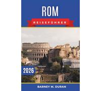 Rom Reiseführer 2026: Erkunden Sie die Ewige Stadt abseits der Touristenmassen mit nahtlosen Routen, praktischen Tipps und Insiderinformationen.