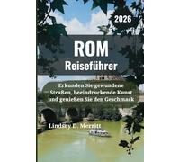 ROM Reiseführer 2026: Erkunden Sie gewundene Straßen, beeindruckende Kunst und genießen Sie den Geschmack