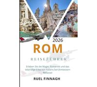 Rom Reiseführer 2026: Erleben Sie die Magie, Romantik und das lebendige Erbe von Italiens berühmtestem Reiseziel