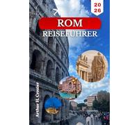 ROM-REISEFÜHRER 2026: Planen Sie effiziente Tage mit antiken Ruinen, Vatikanischen Museen, den Straßen von Trastevere und einfachen Tagesausflügen