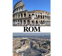 Rom Reiseführer 2026: Top-Unterkünfte, authentische Restaurants, effiziente Transportmöglichkeiten, berühmte Sehenswürdigkeiten, kulturelle Erlebnisse ... ein unvergessliches italienisches Abenteuer