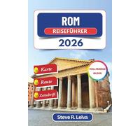 Rom Reiseführer 2026 (Vollfarbig): Entdecken Sie Italiens Ewige Stadt durch Kopfsteinpflasterstraßen, Kathedralen und goldene Sonnenuntergänge - mit ... (Ihr smarter Reisebegleiter (Vollfarbig))