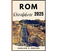 ROM REISEFÜHRER: Ein Reiseführer zu sehenswerten Zielen, Unterkunftsmöglichkeiten, kulturellen Highlights und mehr für Ihre Tour. (Global Vision Traveller)