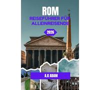 ROM REISEFÜHRER FÜR ALLEINREISENDE 2026: Eine Reise durch Straßen, Geschichte und Alltag