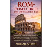 ROM-REISEFÜHRER FÜR ERSTBESUCHER 2026: Ein praktischer Schritt-für-Schritt-Leitfaden zur Erkundung des Kolosseums, des Vatikans, historischer ... sowie einfacher 3- und 5-Tage-Routen
