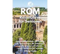 Rom Reiseführer für Senioren 2026: Insider-Geheimnisse, um Treppen zu überspringen, die Schlangen zu überwinden und wie ein echter Einheimischer zu essen (German Edition)