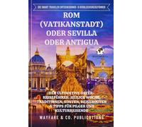 Rom (Vatikanstadt) oder Sevilla oder Antigua: Der ultimative Oster-Reiseführer: Heilige Woche, Traditionen, Kosten, Reiserouten & Tipps für Pilger und ... Entscheidungs & Vergleichs-Reiseführer)