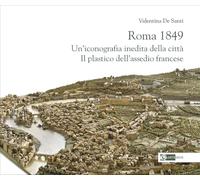 Roma 1849. Un'iconografia inedita della città. Il plastico dell'assedio francese