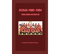 Roma 1980 - 1984: Roma Ganha Um Novo Rei