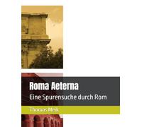 Roma Aeterna: Eine Spurensuche durch Rom