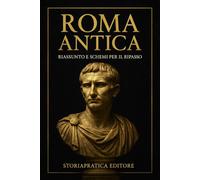 Roma Antica - Riassunto e Schemi per il Ripasso: Cronologia semplificata, spiegazioni chiare e appunti rapidi per studenti (Bigini di Storia - StoriaPratica Editore)