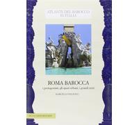 Roma barocca. I protagonisti, gli spazi urbani, i grandi temi (Atlante del barocco in Italia)