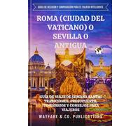 Roma (Ciudad del Vaticano) o Sevilla o Antigua: Guía de viaje de Semana Santa: tradiciones, presupuesto, itinerarios y consejos para viajeros (Guías ... y comparación de viajes (Spanish Editions))