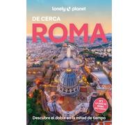 Roma de cerca 7: Todo lo imprescindible para una escapada: rutas a pie, mapas y los mejores lugares (Guías De cerca Lonely Planet)