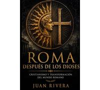 Roma después de los Dioses: Cristianismo y transformación del mundo romano