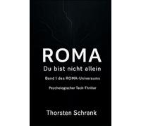 ROMA - Du bist nicht allein: Psychologischer Thriller über Kontrolle, KI und die Illusion von Nähe (ROMA - Universum)