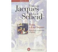 Roma e il suo impero. Istituzioni, economia, religione (Biblioteca storica Laterza)