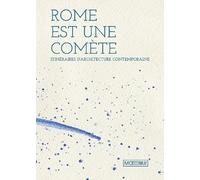 Roma è una cometa. Percorsi di architettura contemporanea. Ediz. francese