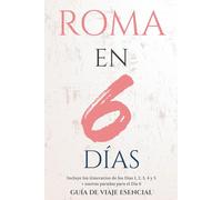 ROMA EN 6 DÍAS: GUÍA DE VIAJE ESENCIAL (Roma Esencial)