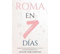 ROMA EN 7 DÍAS: GUÍA DE VIAJE ESENCIAL (Roma Esencial)