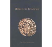 Roma en el Románico: Transformaciones del legado antiguo en el arte medieval. La escultura hispana: Jaca, Compostela y León (1075-1150)
