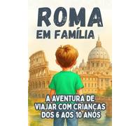 ROMA EN FAMÍLIA. A Aventura de Viajar com Crianças dos 6 aos 10 Anos