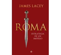 Roma, estrategia de un imperio | James Lacey