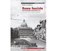 Roma fascista nelle fotografie dell'Istituto Luce (L' immagine e la storia)