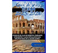 ROMA Guía de viaje 2025-2026: Consejos de viaje de expertos, itinerarios inteligentes y mapas detallados para explorar Roma de la mejor manera.