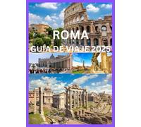 ROMA GUÍA DE VIAJE 2025: Guía del viajero inteligente para las maravillas eternas de Roma