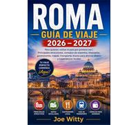 ROMA GUIA DE VIAJE 2026-2027: Para quienes nos visitan por primera vez, Principales atracciones, consejos de expertos, itinerarios, gastronomía, transporte, trucos para ahorrar y experiencias locales