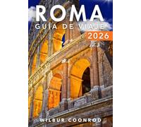 Roma Guía De Viaje 2026: Descubra Los Consejos De Expertos, Las Principales Atracciones, Las Excursiones De Un Día, La Cocina Local, La Cultura Y Los ... De Viaje Para Una Experiencia Inolvidable