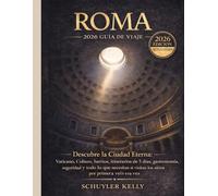 Roma Guía De Viaje 2026: Descubre la Ciudad Eterna: Vaticano, Coliseo, barrios, itinerarios de 5 días, gastronomía, seguridad y todo lo que necesitas si visitas los sitios por primera vez
