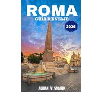 ROMA GUÍA DE VIAJE 2026: Explora los lugares emblemáticos, la gastronomía, los festivales, las joyas ocultas, los barrios, el arte y la auténtica experiencia local de Roma