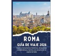 ROMA GUÍA DE VIAJE 2026 - Explora monumentos históricos, atracciones emblemáticas y barrios con encanto en la capital de Italia