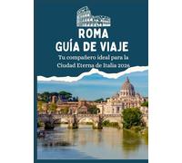 ROMA GUÍA DE VIAJE - Tu compañero ideal para la Ciudad Eterna de Italia 2026
