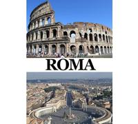 Roma Guía de viajes 2026: Los mejores alojamientos, restaurantes auténticos, transporte eficiente, lugares emblemáticos, experiencias culturales y ... para una aventura italiana inolvidable.