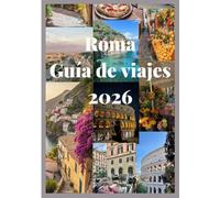 Roma Guía de viajes 2026: Un compañero completo de Roma con monumentos antiguos, estilo moderno, sabor auténtico y atractivo atemporal