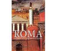 Roma. Guida all'architettura. Dalle origini ai giorni nostri