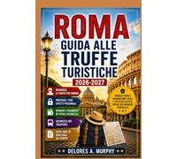 Roma Guida alle Truffe Turistiche 2026-2027: Evitare borseggiatori, taxi troppo costosi e truffe di ristoranti nelle zone del Colosseo, del Vaticano e di Trastevere