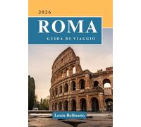 ROMA GUIDA DI VIAGGIO: 100 Esperienze da non perdere per esplorare Roma: le migliori cose da fare, attrazioni culturali, cibo e idee per itinerari
