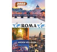 ROMA GUIDA DI VIAGGIO 2025: Esplora antiche meraviglie, la vita locale e indimenticabili esperienze italiane