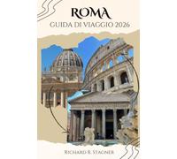 ROMA GUIDA DI VIAGGIO 2026: Esplora la Città Eterna: Colosseo, Vaticano, rovine antiche, cucina italiana, quartieri nascosti e consigli pratici per ogni viaggiatore.