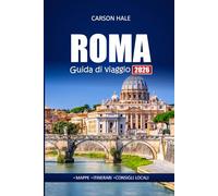ROMA Guida di viaggio 2026: Esplora le antiche rovine italiane, le gemme nascoste, i punti di ristoro locali con mappe, itinerari e consigli utili