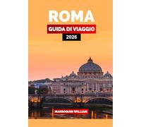 ROMA GUIDA DI VIAGGIO 2026: Esplora Roma come un locale: scopri luoghi iconici, gemme nascoste, cucina locale, punti salienti del Vaticano e itinerari personalizzati
