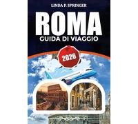 ROMA GUIDA DI VIAGGIO 2026: Principali attrazioni, Musei Vaticani, Biglietti per il Colosseo, cibo locale, consigli di viaggio economici e itinerario perfetto per Roma