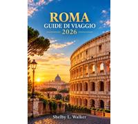 ROMA GUIDA DI VIAGGIO 2026: Strategie per ottimizzare la visita al Colosseo, passeggiate nei dintorni, gestione delle code in Vaticano e ... un soggiorno di successo nella Città Eterna
