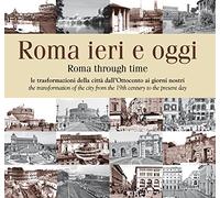 Roma ieri e oggi. Le trasformazioni della città dall'Ottocento ai giorni nostri. Ediz. multilingue (La memoria)